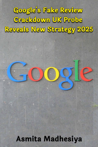 Google&#39;s Fake Review Crackdown: UK Probe Reveals New Strategy 2025