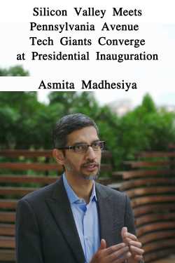 Silicon Valley Meets Pennsylvania Avenue: Tech Giants Converge at Presidential Inauguration by Asmita Madhesiya in English