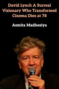 David Lynch: A Surreal Visionary Who Transformed Cinema Dies at 78 by Asmita Madhesiya in English