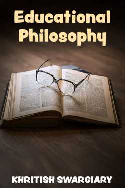 Educational Philosophy by KHRITISH SWARGIARY in English