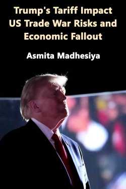 Trump&#39;s Tariff Impact: US Trade War Risks and Economic Fallout by Asmita Madhesiya in English