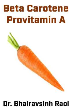 Beta Carotene Provitamin A by Dr. Bhairavsinh Raol in English