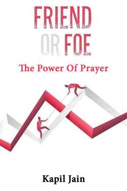FRIEND OR FOE - The Power Of Prayer - 1 by Kapil Jain