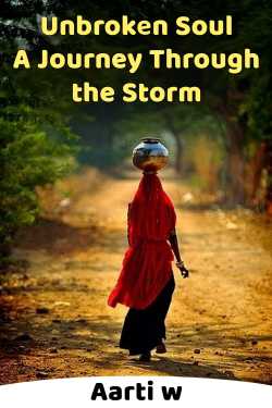 Unbroken Soul: A Journey Through the Storm by Aarti w in English