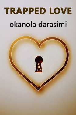 TRAPPED LOVE by okanola darasimi in English