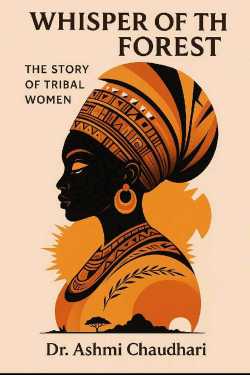 Whispers of the Forest: The Story of a Tribal Woman by Dr. Ashmi Chaudhari