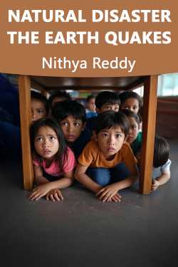 NATURAL DISASTER : THE EARTH QUAKES by Nithya Reddy in English