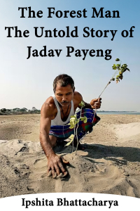 The Forest Man: The Untold Story of Jadav Payeng