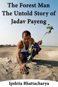 The Forest Man: The Untold Story of Jadav Payeng