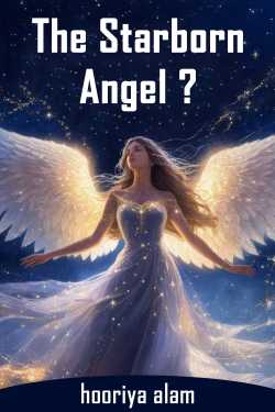 The Starborn Angel by hooriya alam