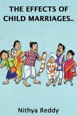 THE EFFECTS OF CHILD MARRIAGES.. by Nithya Reddy