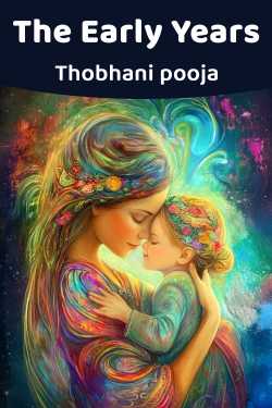 The Early Years - 1 by Thobhani pooja