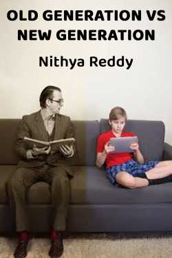 OLD GENERATION VS NEW GENERATION by Nithya Reddy in English