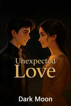 Unexpected Love - 1 by Dark Moon