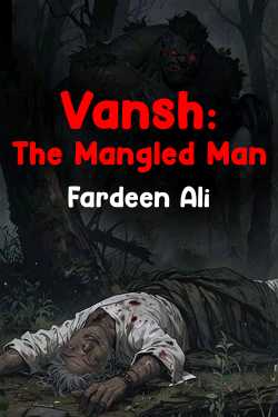 Vansh: The Mangled Man - Chapter 1 by Fardeen Ali