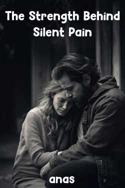 The Strength Behind Silent Pain by anas in English