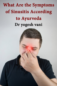 What Are the Symptoms of Sinusitis According to Ayurveda