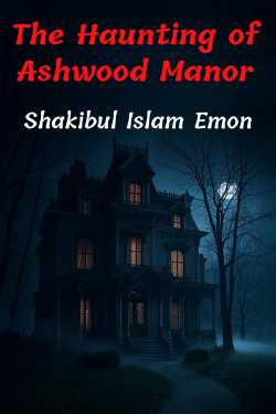 The Haunting of Ashwood Manor by Shakibul Islam Emon