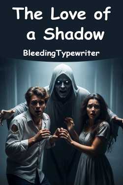 The Love of a Shadow by BleedingTypewriter in English