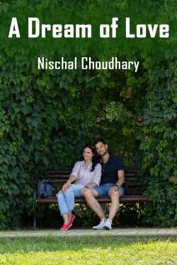 A Dream of Love by Nischal Choudhary in English