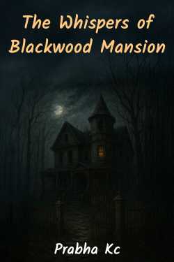 The Whispers of Blackwood Mansion by Prabha Kc in English