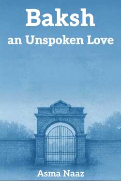 Baksh -an Unspoken Love by NooreHayat