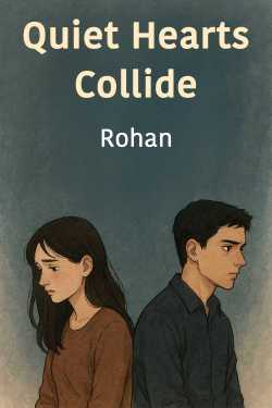 Quiet Hearts Collide - Part 1 by Rohan
