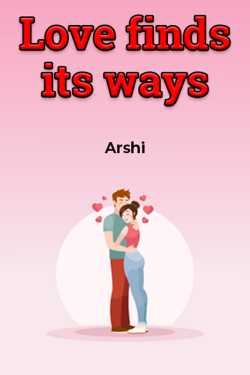 Love finds its ways - Part 4 by Arshi in English