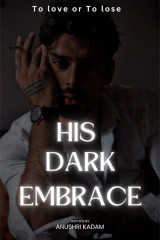 His Dark Embrace - To Love Or To Lose by Anushri in English