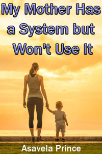 My Mother Has a System but Won&#39;t Use It - 3