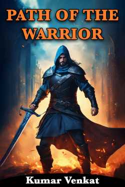 PATH OF THE WARRIOR - PART 8 (Last Part) by Kumar Venkat in English