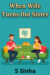 When Wife Turns Out Sister by S Sinha in English